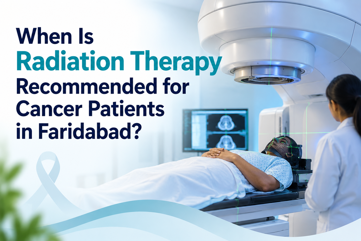 When Is Radiation Therapy Recommended for Cancer Patients in Faridabad?